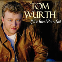 Tom Wurth - If the Road Runs Out