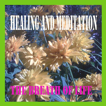 The Breath of Life - Healing and Meditation