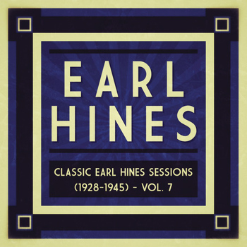 Earl Hines - Classic Earl Hines Sessions (1928-1945), Vol. 7