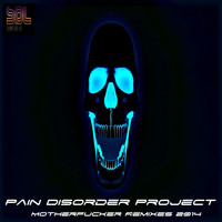 Pain Disorder Project - Motherfucker Remixes 2014 (Explicit)