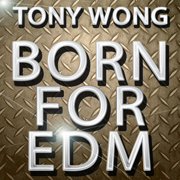 Tony Wong - Born for Edm