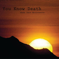 Wade Imre Morissette - You Know Death
