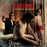 Dead Combo - A Bunch Of Meninos