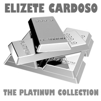 Elizete Cardoso - The Platinum Collection: Elizete Cardoso