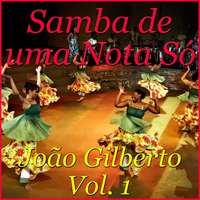 João Gilberto - Samba de uma Nota Só, Vol. 1