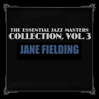 Jane Fielding - The Essential Jazz Masters Collection, Vol. 3