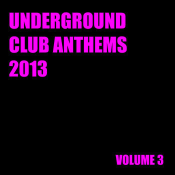 Various Artists - Underground Club Anthems 2013 Volume 3