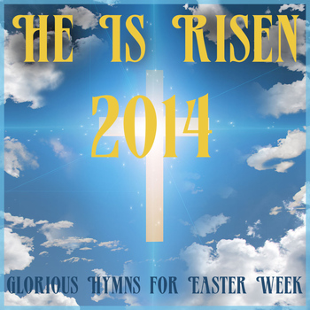 Music Box Angels - He Is Risen 2014: Glorious Hymns for Easter Week
