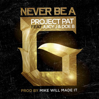 Project Pat - Never Be A G feat. Juicy J & Doe B