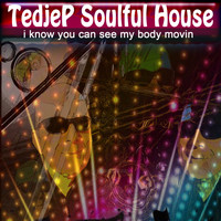 Tedjep Soulful House - I Know You Can See My Body Movin