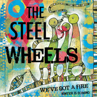 The Steel Wheels - We've Got a Fire