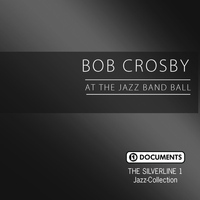Bob Crosby - The Silverline 1 - At the Jazz Band Ball