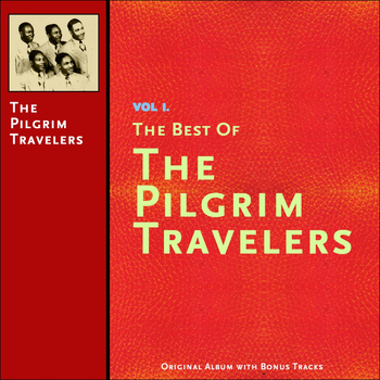 The Pilgrim Travelers - The Best of the Pilgrim Travelers, Vol. 1 (Original Album Plus Bonus Tracks)