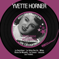 Yvette Horner - Princesse accordéon (Succès français de légendes)