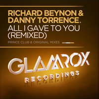 Richard Beynon & Danny Torrence - All I Gave To You (Remixed)