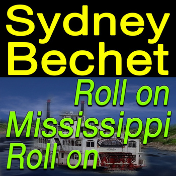 Sidney Bechet - Roll On Mississippi Roll On