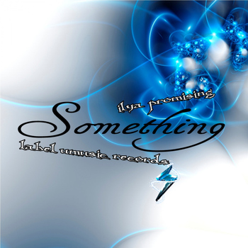 Ilya Promising - Something (Explicit)