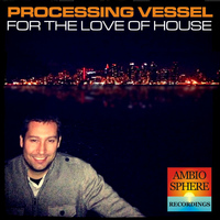 Processing Vessel - For The Love Of House