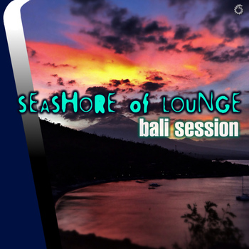 Various Artists - Seashore of Lounge Bali Session