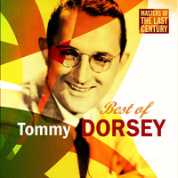Tommy Dorsey - Masters Of The Last Century: Best of Tommy Dorsey