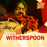 Jimmy Witherspoon - Masters Of The Last Century: Best of Jimmy Witherspoon