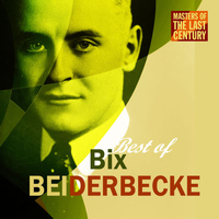 Bix Beiderbecke - Masters Of The Last Century: Best of Bix Beiderbecke
