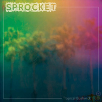 Sprocket - Tropical Bushwick