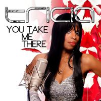 Tricia - You Take Me There