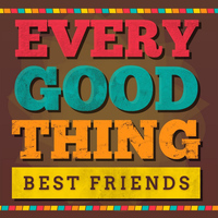 Best Friends - Every Good Thing