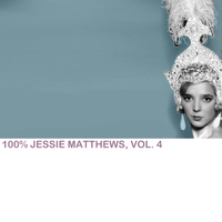 Jessie Matthews - 100% Jessie Matthews, Vol. 4