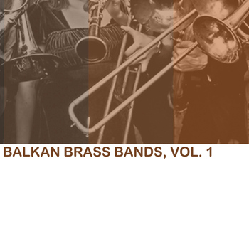 Various Artists - Balkan Brass Bands, Vol. 1