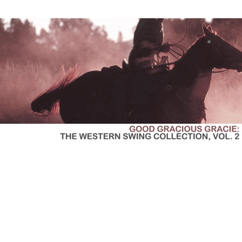 Various Artists - Good Gracious Gracie: The Western Swing Collection, Vol. 2