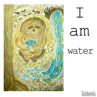 Takagi Masakatsu - I Am Water