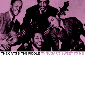 The Cats & The Fiddle - My Sugar's Sweet to Me