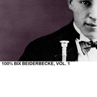 Bix Beiderbecke - 100% Bix Beiderbecke, Vol. 1