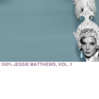 Jessie Matthews - 100% Jessie Matthews, Vol. 1
