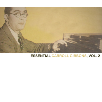 Carroll Gibbons - Essential Carroll Gibbons, Vol. 2