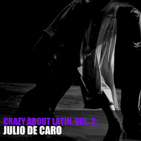 Julio De Caro - Crazy About Latin, Vol. 2: Julio de Caro