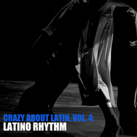 Latino Rhythm - Crazy About Latin, Vol. 4: Latino Rhythm