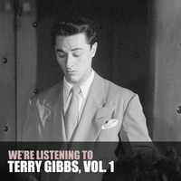 Terry Gibbs - We're Listening to Terry Gibbs, Vol. 1