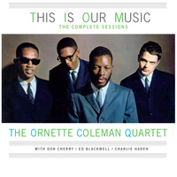 The Ornette Coleman Quartet - This Is Our Music: The Complete Sessions (feat. Don Cherry & Charlie Haden)