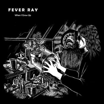 When I Grow Up 09 Fever Ray Mp3 Downloads 7digital United States