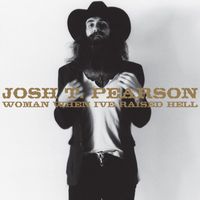 Josh T. Pearson - Woman, When I've Raised Hell