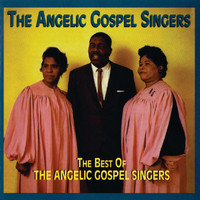 The Angelic Gospel Singers - The Best Of The Angelic Gospel Singers