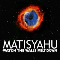 Matisyahu - Watch The Walls Melt Down