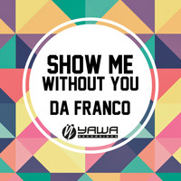 da Franco - Show Me / Without You