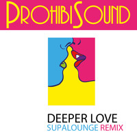 ProhibiSound - Deeper Love (Supalounge Remix)