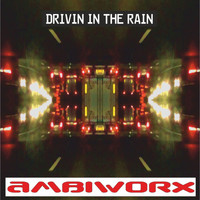 Ambiworx - Drivin' in the Rain