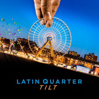 Latin Quarter - Tilt