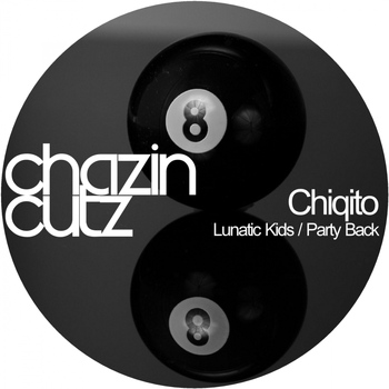 Chiqito - Lunatic Kids / Party Back